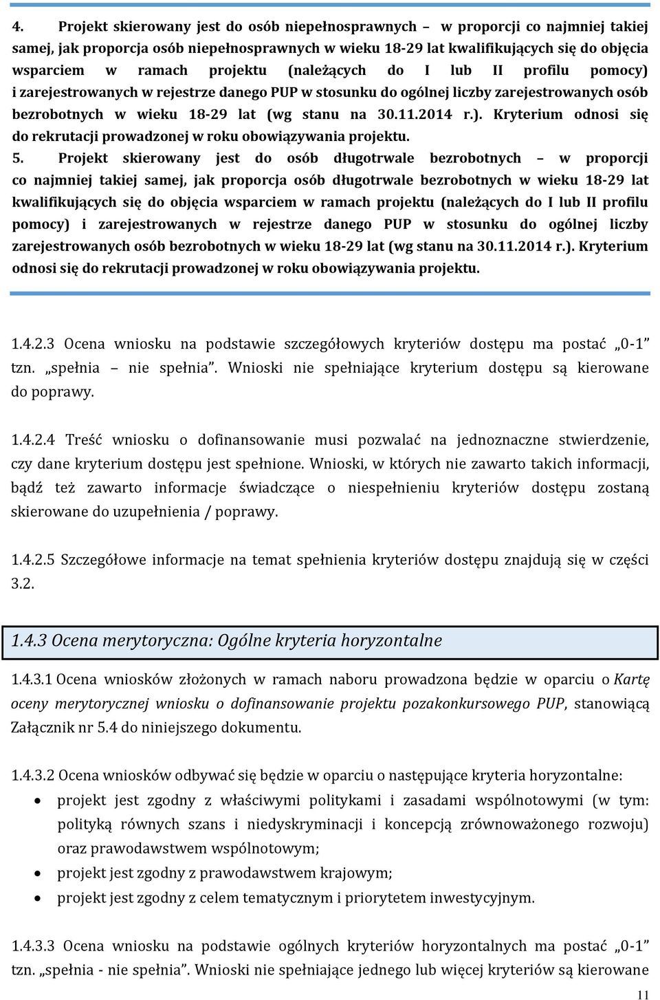 ). Kryterium odnosi się do rekrutacji prowadzonej w roku obowiązywania projektu. 5.