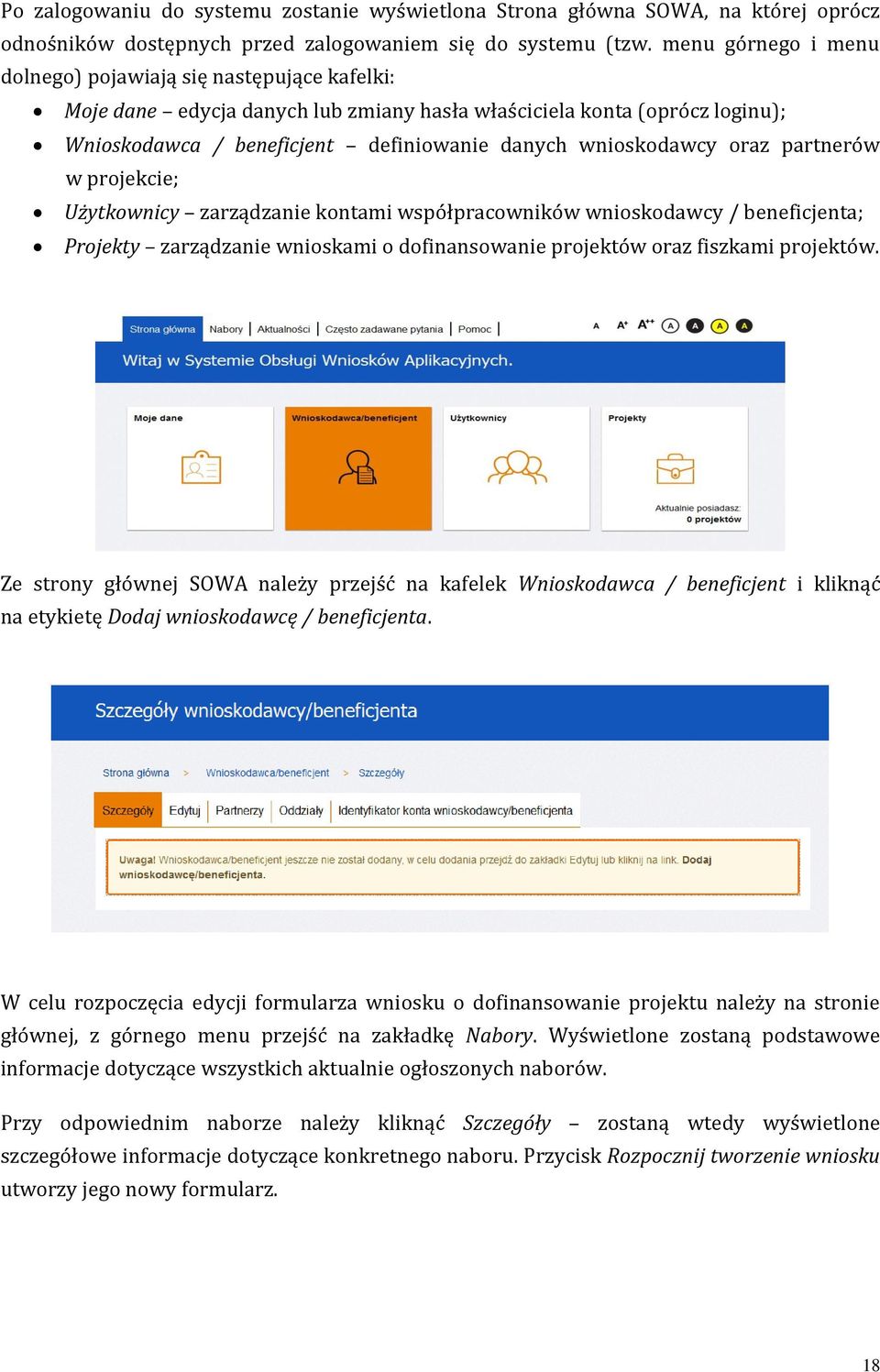 oraz partnerów w projekcie; Użytkownicy zarządzanie kontami współpracowników wnioskodawcy / beneficjenta; Projekty zarządzanie wnioskami o dofinansowanie projektów oraz fiszkami projektów.