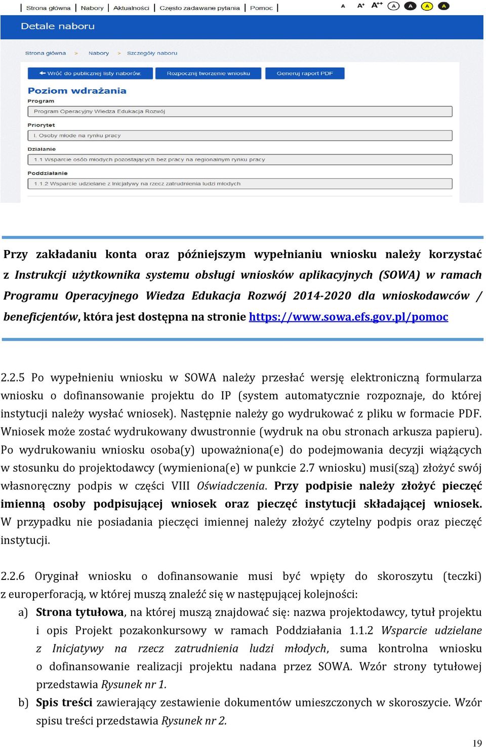 14-2020 dla wnioskodawców / beneficjentów, która jest dostępna na stronie https://www.sowa.efs.gov.pl/pomoc 2.2.5 Po wypełnieniu wniosku w SOWA należy przesłać wersję elektroniczną formularza wniosku