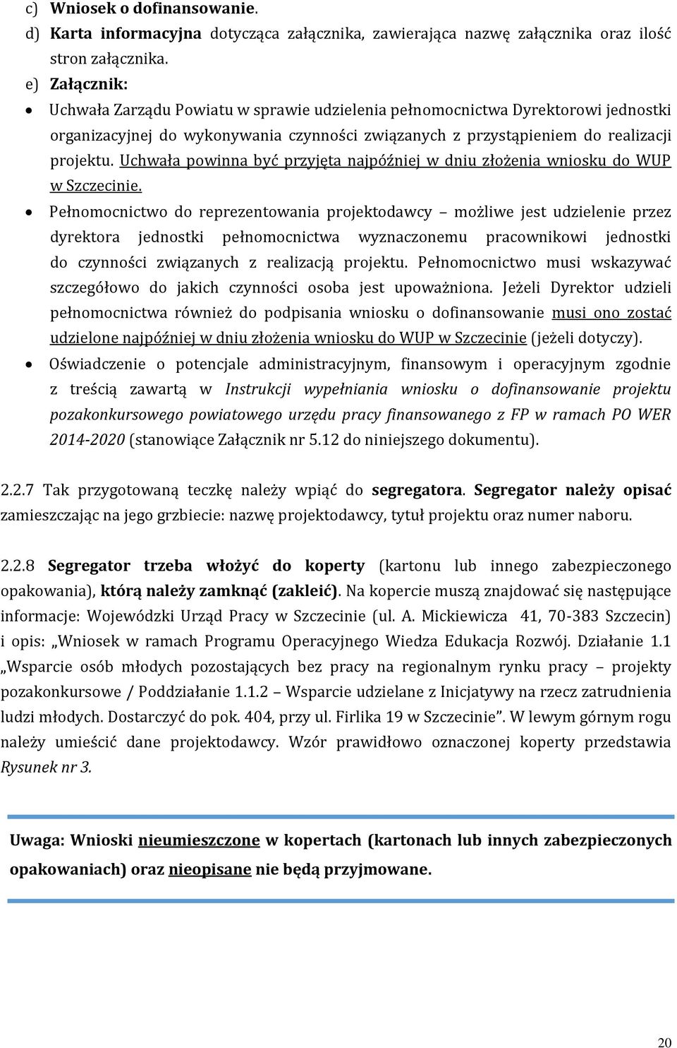 Uchwała powinna być przyjęta najpóźniej w dniu złożenia wniosku do WUP w Szczecinie.