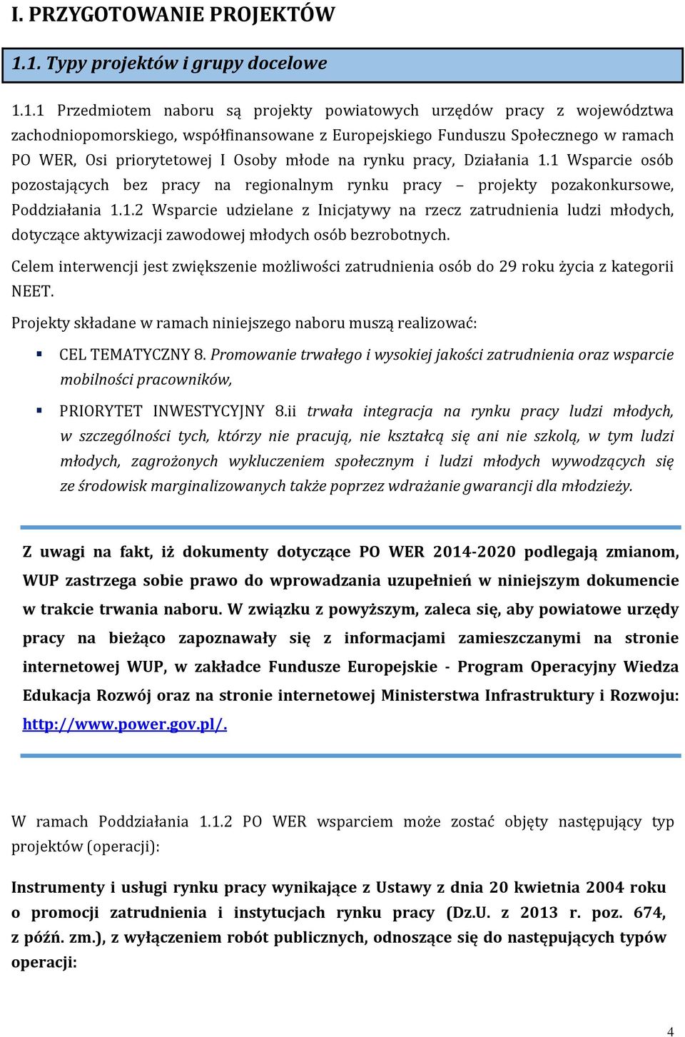 WER, Osi priorytetowej I Osoby młode na rynku pracy, Działania 1.1 Wsparcie osób pozostających bez pracy na regionalnym rynku pracy projekty pozakonkursowe, Poddziałania 1.1.2 Wsparcie udzielane z Inicjatywy na rzecz zatrudnienia ludzi młodych, dotyczące aktywizacji zawodowej młodych osób bezrobotnych.