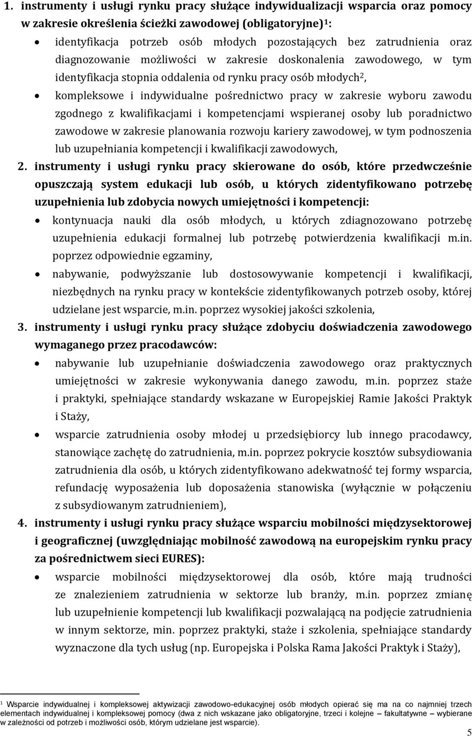 zakresie wyboru zawodu zgodnego z kwalifikacjami i kompetencjami wspieranej osoby lub poradnictwo zawodowe w zakresie planowania rozwoju kariery zawodowej, w tym podnoszenia lub uzupełniania