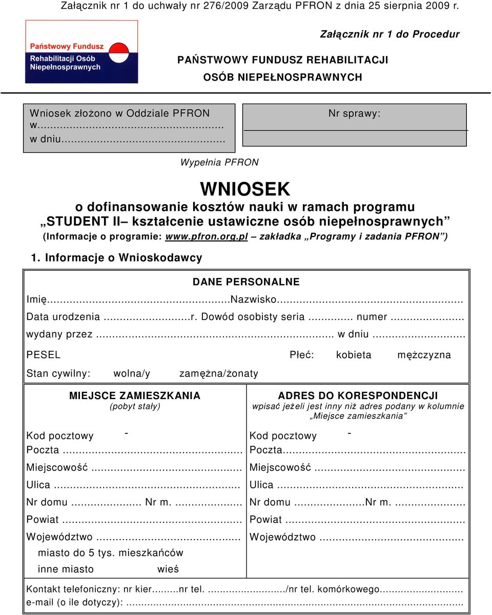 pl zakładka Programy i zadania PFRON ) 1. Informacje o Wnioskodawcy DANE PERSONALNE Imię...Nazwisko... Data urodzenia...r. Dowód osobisty seria... numer... wydany przez... w dniu.