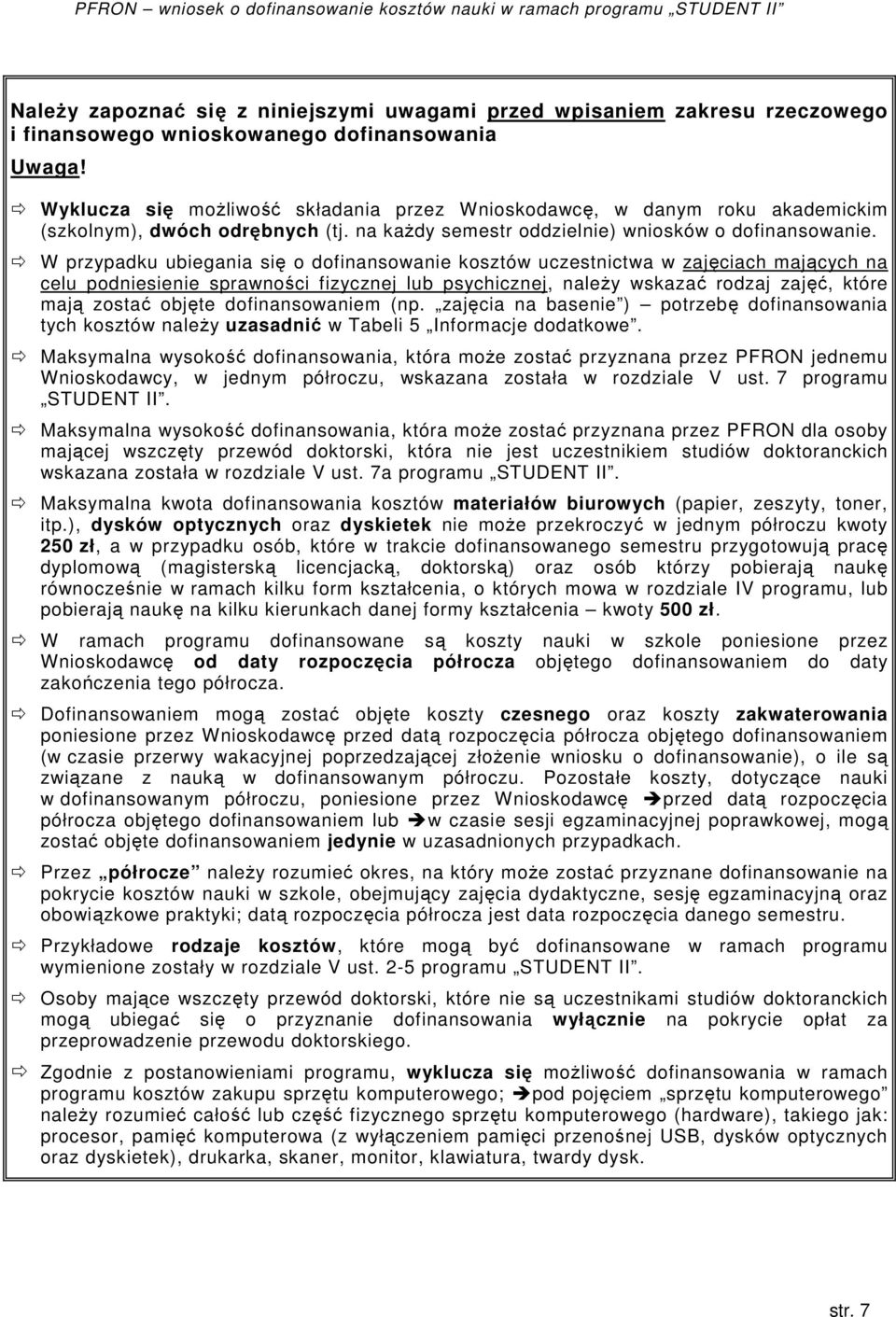 W przypadku ubiegania się o dofinansowanie kosztów uczestnictwa w zajęciach mających na celu podniesienie sprawności fizycznej lub psychicznej, należy wskazać rodzaj zajęć, które mają zostać objęte