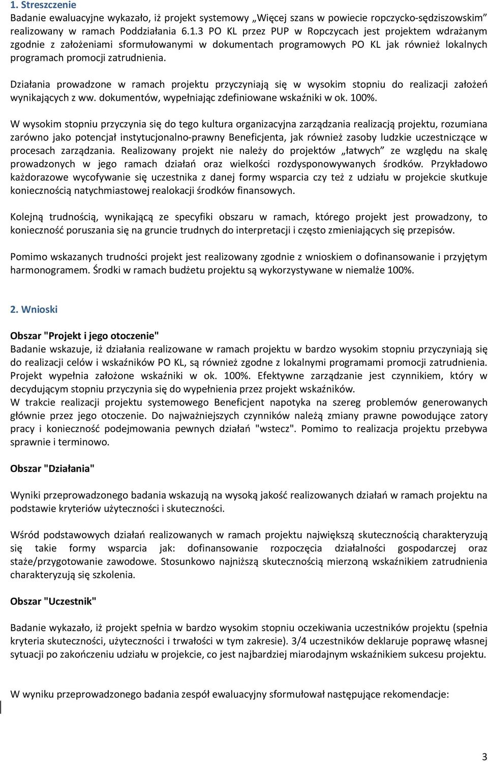 W wysokim stopniu przyczynia się do tego kultura organizacyjna zarządzania realizacją projektu, rozumiana zarówno jako potencjał instytucjonalno-prawny Beneficjenta, jak również zasoby ludzkie