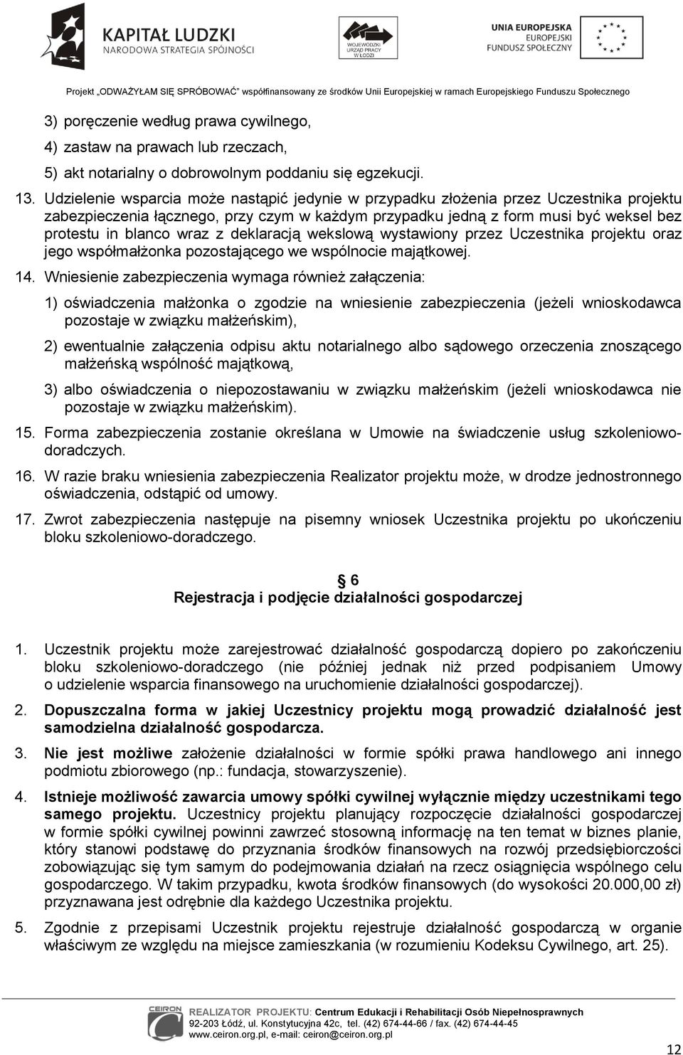 z deklaracją wekslową wystawiony przez Uczestnika projektu oraz jego współmałżonka pozostającego we wspólnocie majątkowej. 14.