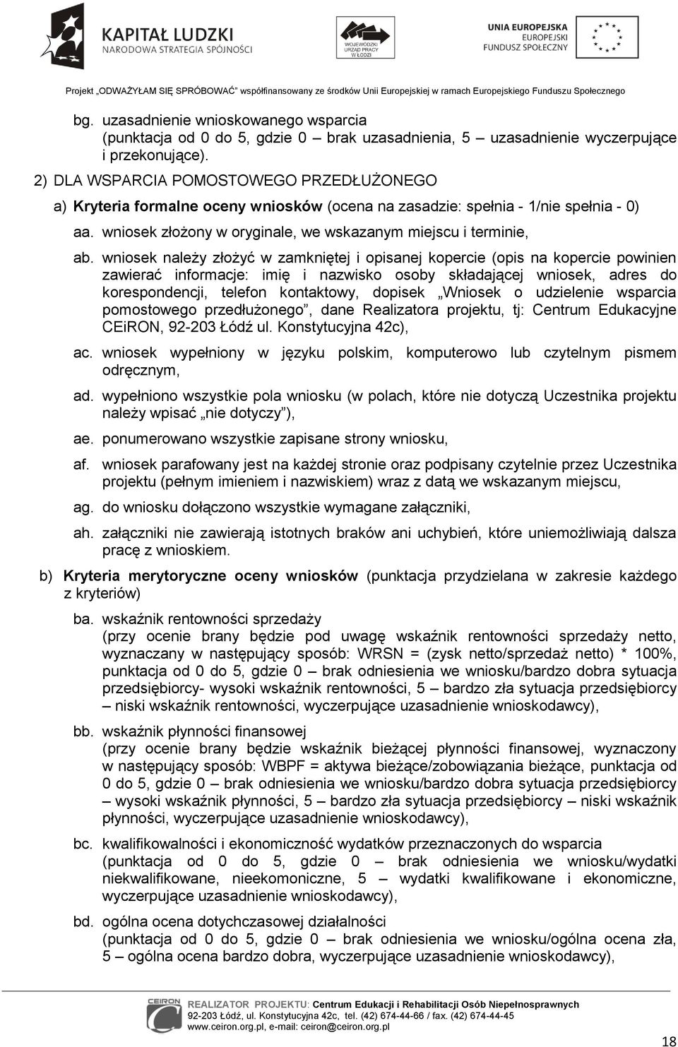 wniosek należy złożyć w zamkniętej i opisanej kopercie (opis na kopercie powinien zawierać informacje: imię i nazwisko osoby składającej wniosek, adres do korespondencji, telefon kontaktowy, dopisek