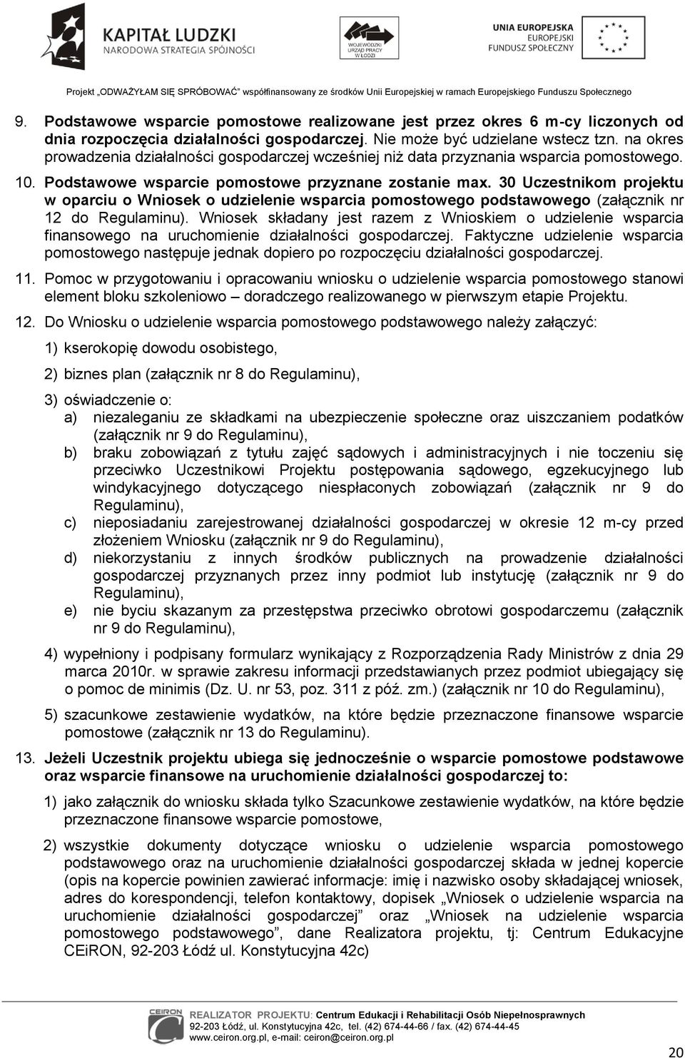 30 Uczestnikom projektu w oparciu o Wniosek o udzielenie wsparcia pomostowego podstawowego (załącznik nr 12 do Regulaminu).