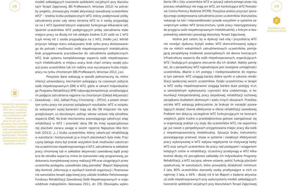 społecznej modeli zakładających tworzenie spółdzielni socjalnych przy Warsztatach Terapii Zajęciowej, IBS ProResearch, Wrocław 2012) na potrzeby projektu Innowacyjny model aktywizacji zawodowej