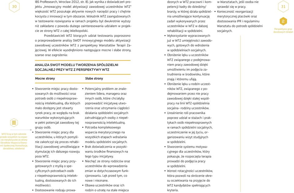 do dziedziny/ branży, w której działa spółdziel- w Warsztatach, jeśli osoba nie sprawdzi się w pracy. Konieczność reorganizacji 31 korzysta z innowacji w tym obszarze.