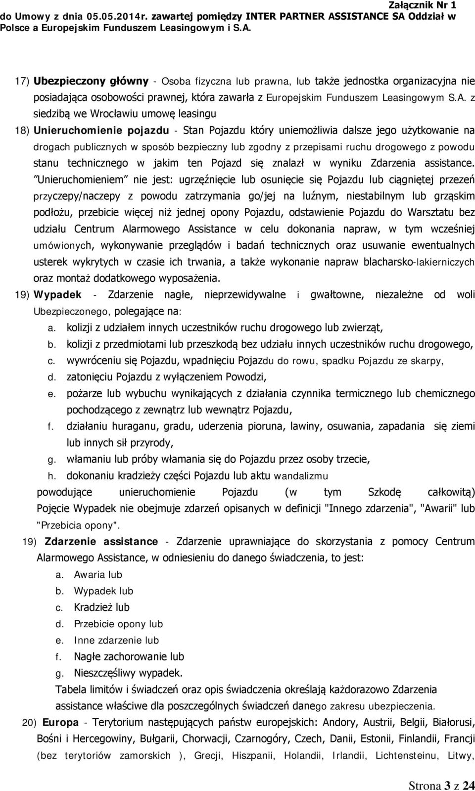 drogowego z powodu stanu technicznego w jakim ten Pojazd się znalazł w wyniku Zdarzenia assistance.