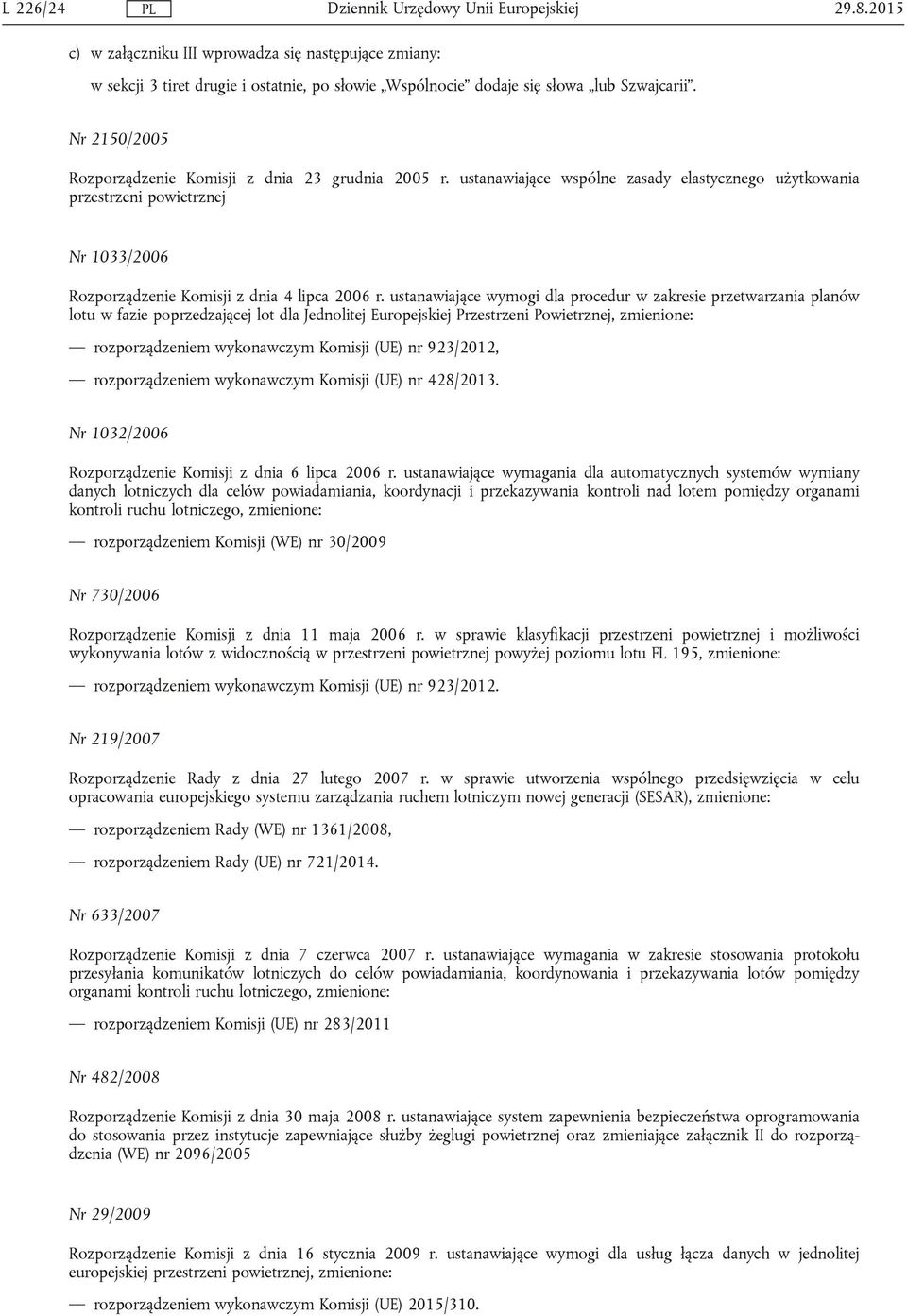 ustanawiające wymogi dla procedur w zakresie przetwarzania planów lotu w fazie poprzedzającej lot dla Jednolitej Europejskiej Przestrzeni Powietrznej, zmienione: rozporządzeniem wykonawczym Komisji