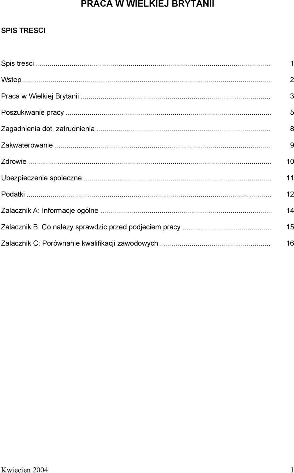 .. 10 Ubezpieczenie spoleczne... 11 Podatki... 12 Zalacznik A: Informacje ogólne.