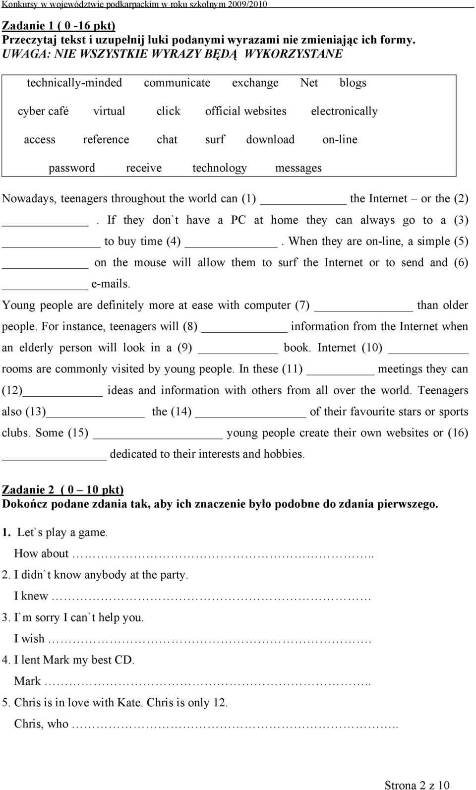 password receive technology messages Nowadays, teenagers throughout the world can (1) the Internet or the (2). If they don`t have a PC at home they can always go to a (3) to buy time (4).