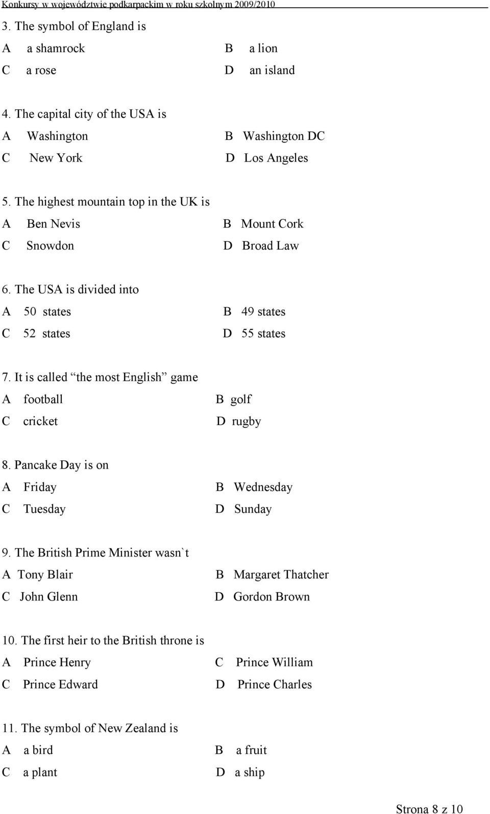 It is called the most English game A football C cricket B golf D rugby 8. Pancake Day is on A Friday B Wednesday C Tuesday D Sunday 9.