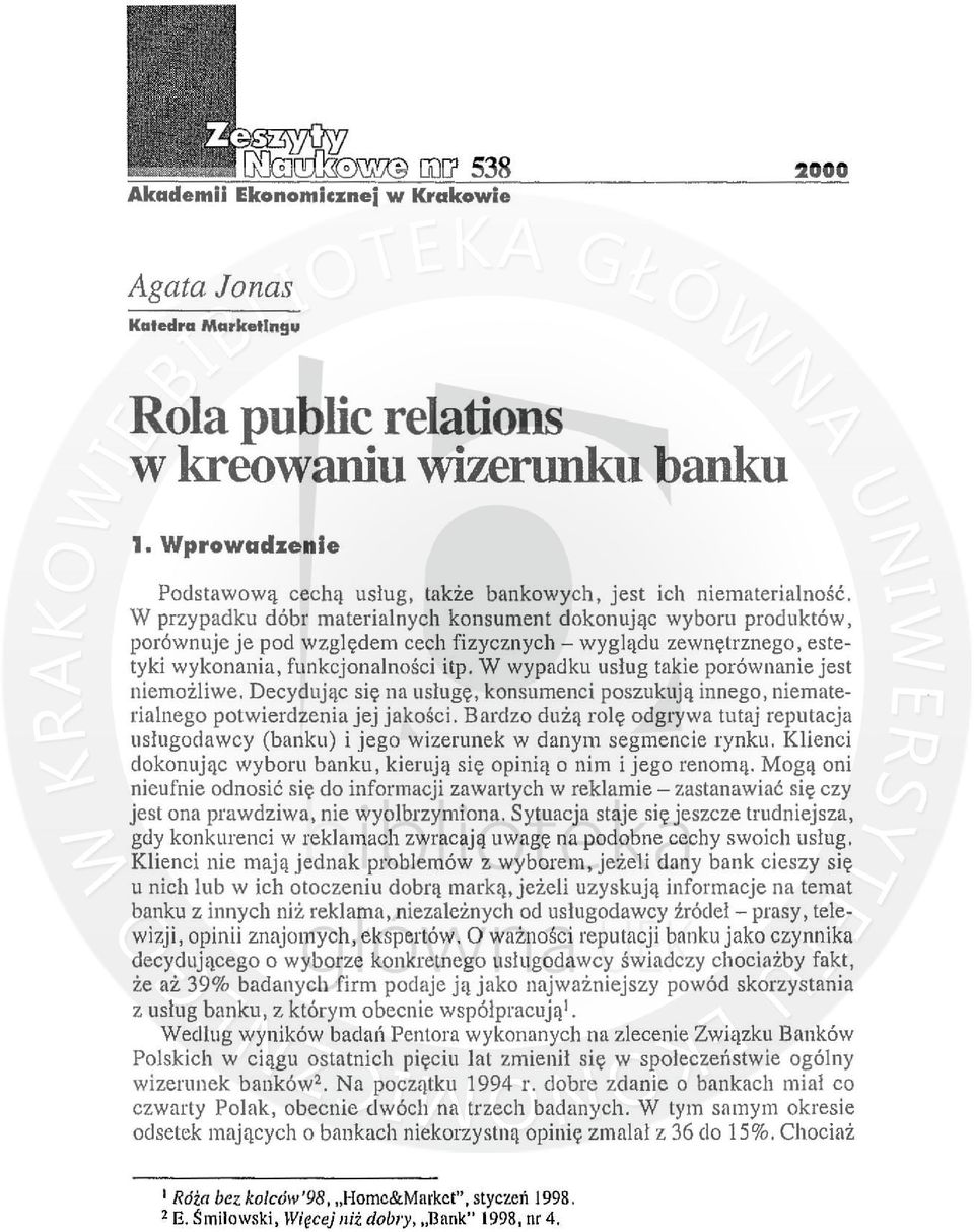 W wypadku usług takie porównanie jest niemożliwe. Dec yd uj ąc się na uslugę, konsumenci poszukują innego, niematerialnego potwierdzenia jej jak ości.