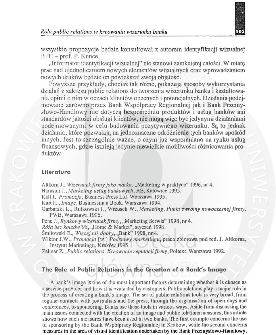Powyższe przykłady, chociaż tak różne, pokazują sposoby wykorzystania działal\ z zakresu public relations do tworzenia wizerunku banku i ksztaltowania opinii o nim w oczach klientów obecnych i