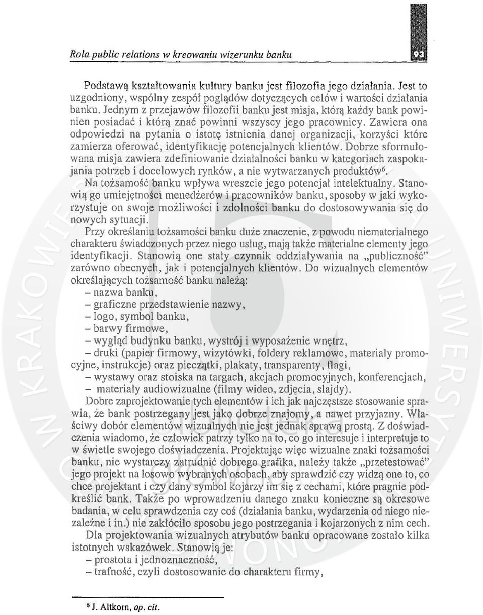 Jednym z przejawów filozofii banku jest misja, którą każdy bank powinien posiadać i którą znać powinni wszyscy jego pracownicy.