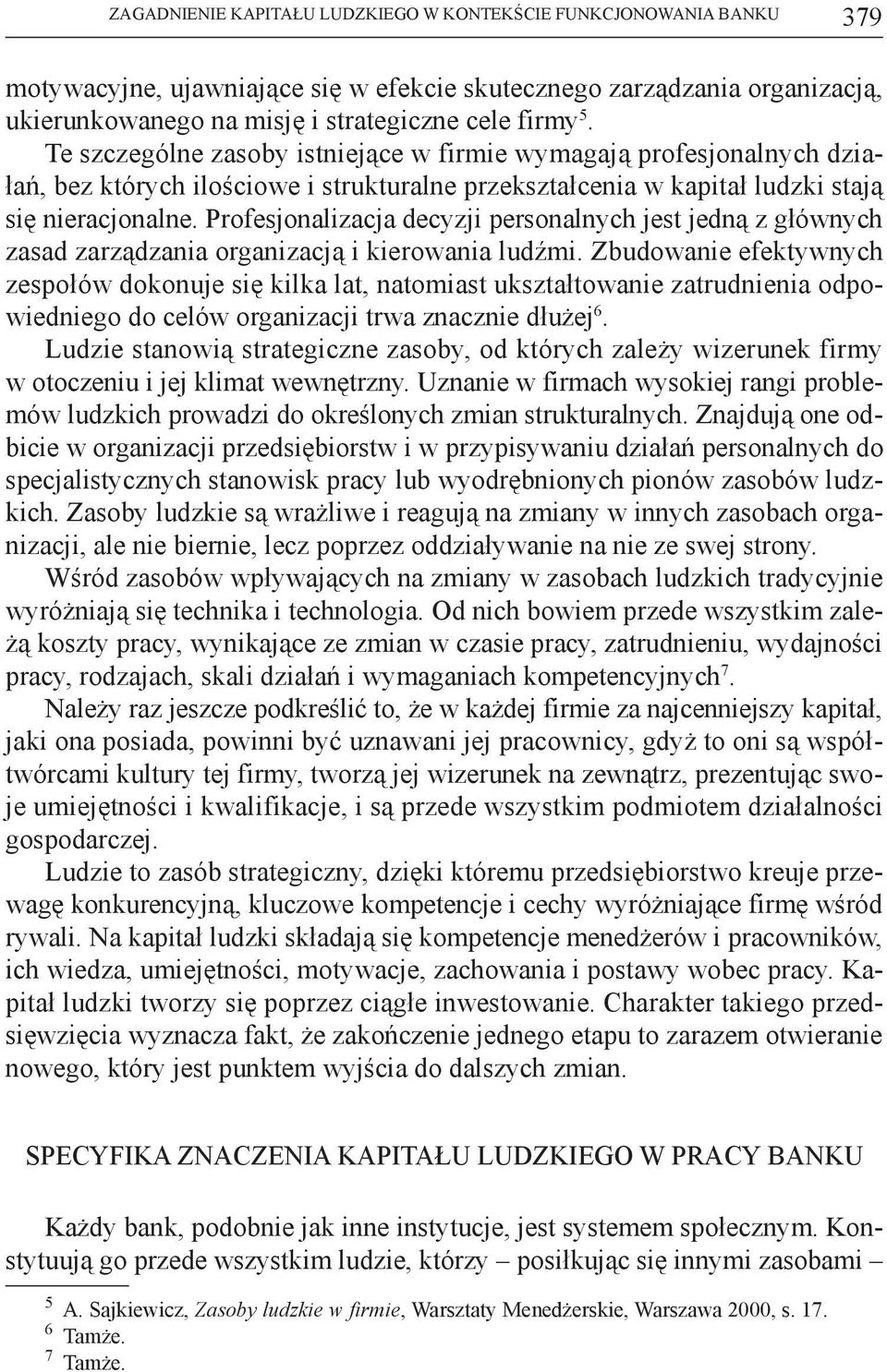 Profesjonalizacja decyzji personalnych jest jedną z głównych zasad zarządzania organizacją i kierowania ludźmi.