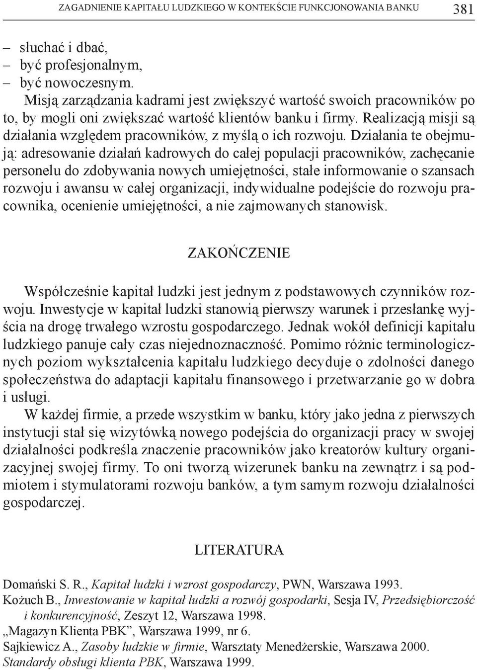 Realizacją misji są działania względem pracowników, z myślą o ich rozwoju.