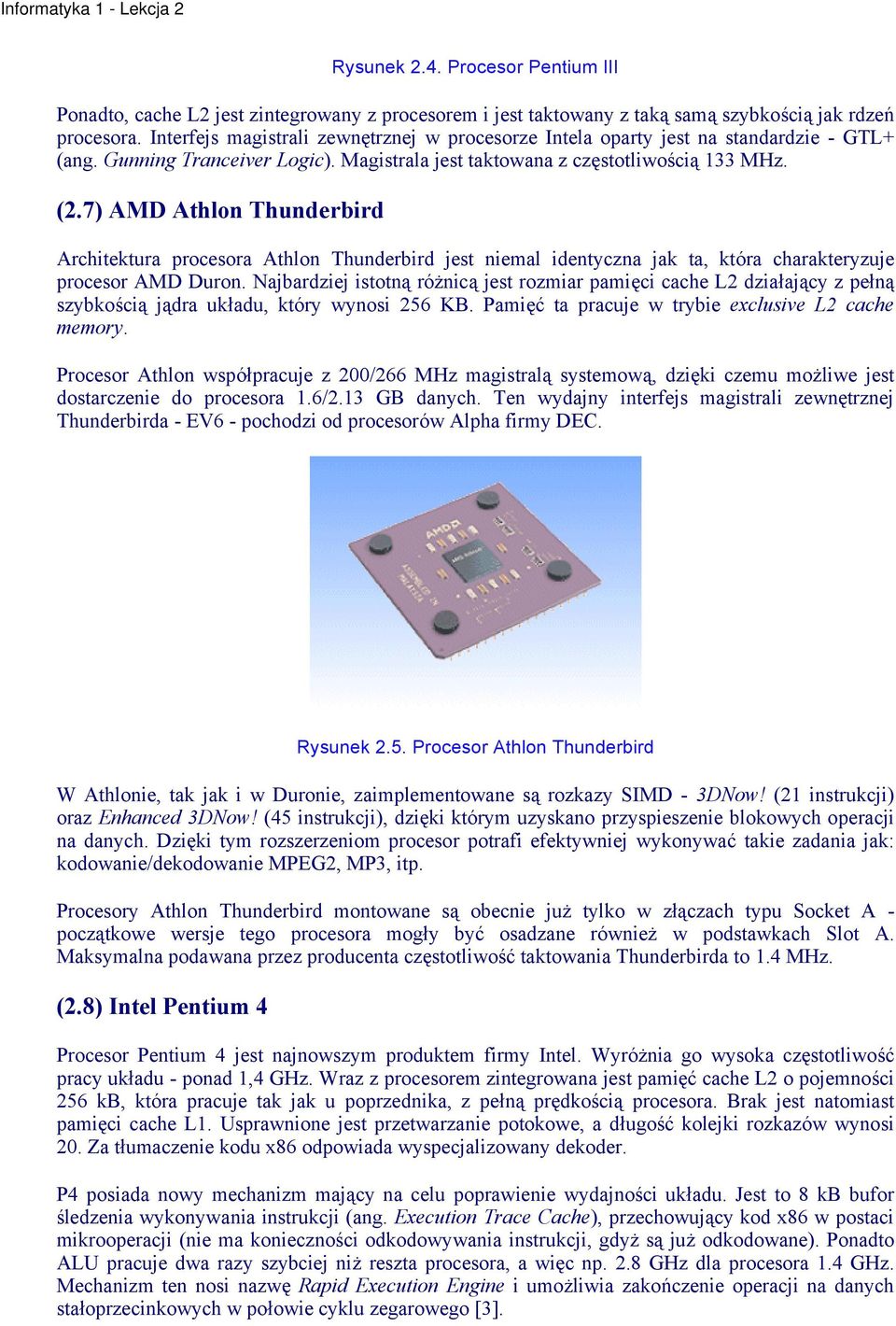 7) AMD Athlon Thunderbird Architektura procesora Athlon Thunderbird jest niemal identyczna jak ta, która charakteryzuje procesor AMD Duron.