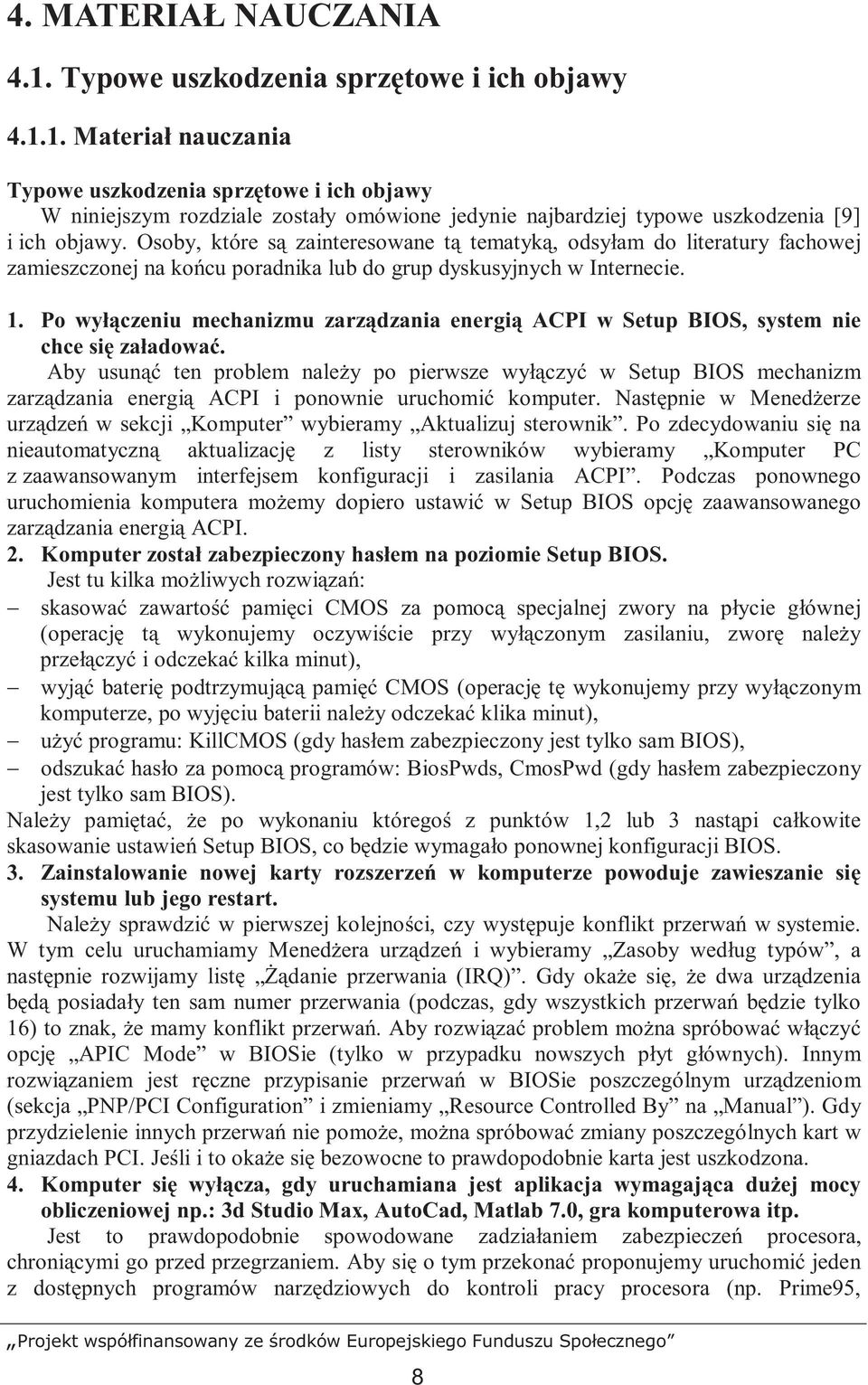 Po wyłączeniu mechanizmu zarządzania energią ACPI w Setup BIOS, system nie chce się załadować.