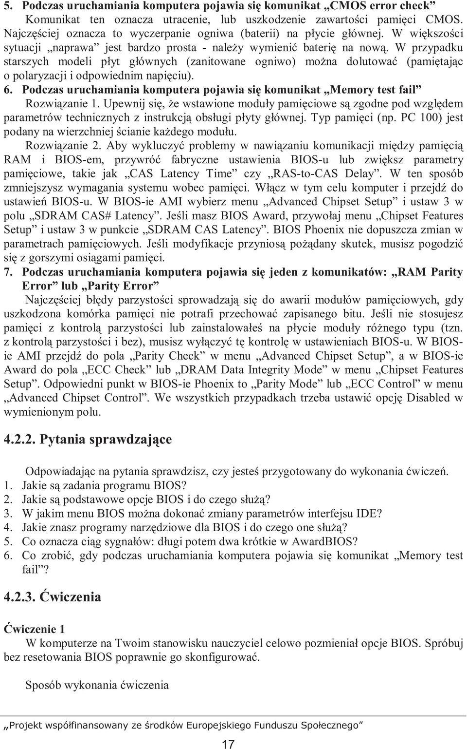 W przypadku starszych modeli płyt głównych (zanitowane ogniwo) moŝna dolutować (pamiętając o polaryzacji i odpowiednim napięciu). 6.