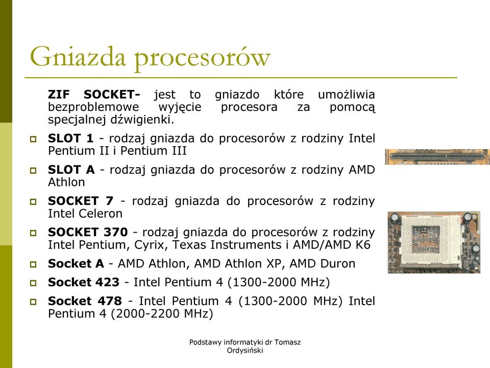 rodzaj gniazda do procesorów z rodziny Intel Celeron SOCKET 370 - rodzaj gniazda do procesorów z rodziny Intel Pentium, Cyrix, Texas Instruments i