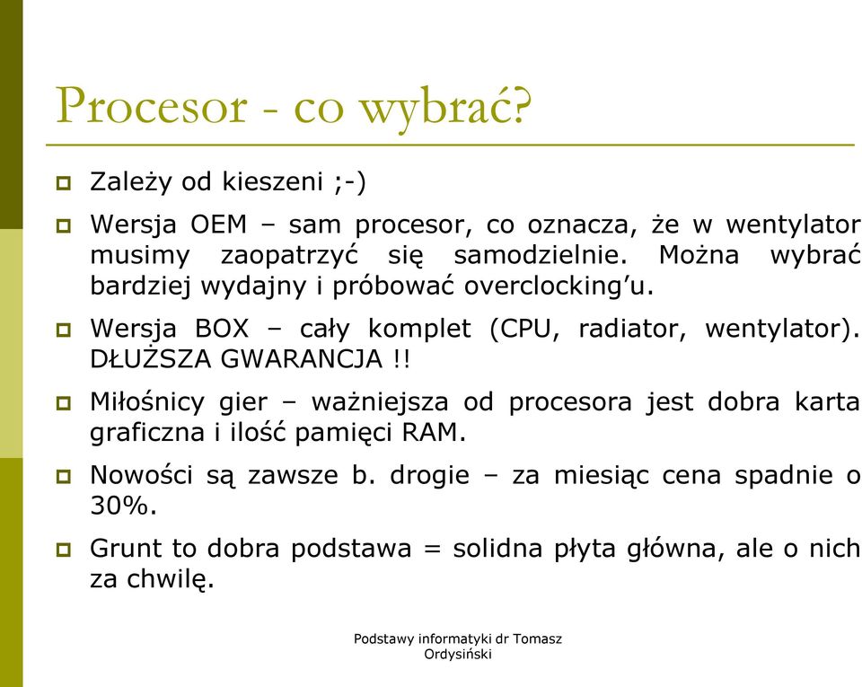 Można wybrać bardziej wydajny i próbować overclocking u. Wersja BOX cały komplet (CPU, radiator, wentylator).