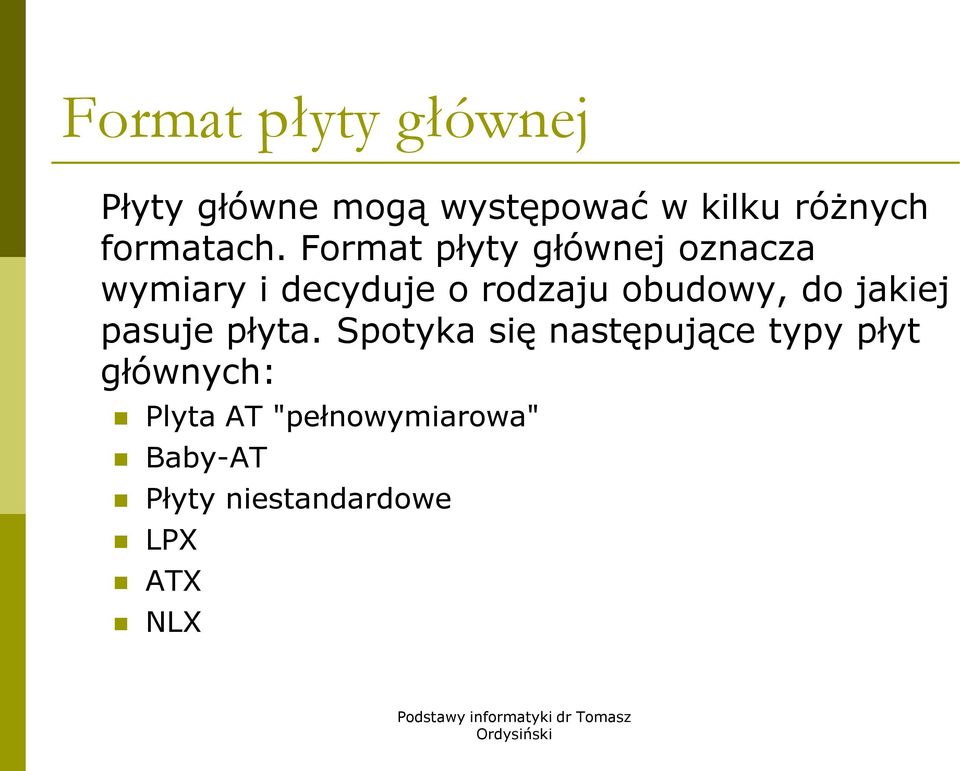 Format płyty głównej oznacza wymiary i decyduje o rodzaju obudowy, do