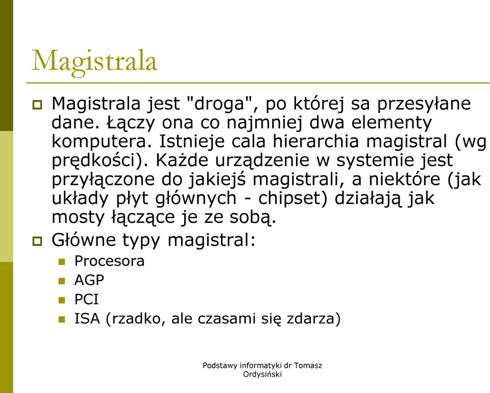 Każde urządzenie w systemie jest przyłączone do jakiejś magistrali, a niektóre (jak układy płyt