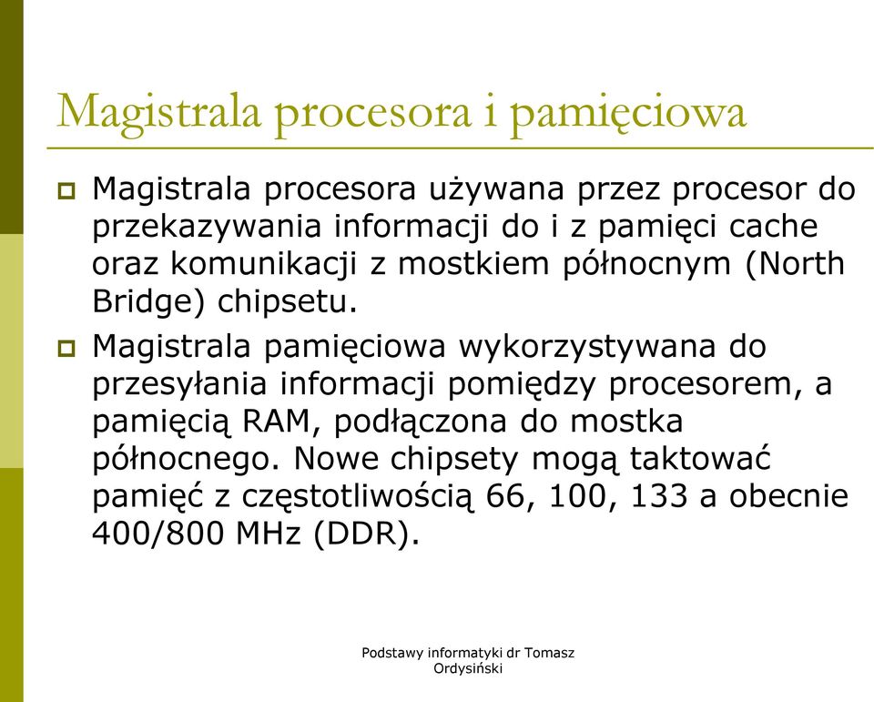 Magistrala pamięciowa wykorzystywana do przesyłania informacji pomiędzy procesorem, a pamięcią RAM,