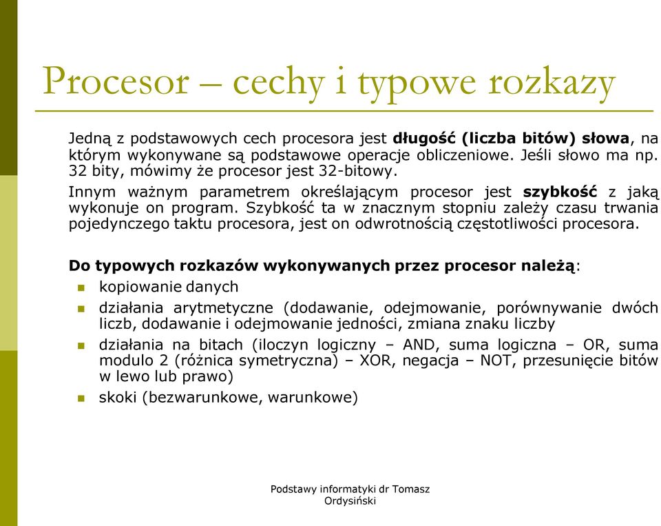 Szybkość ta w znacznym stopniu zależy czasu trwania pojedynczego taktu procesora, jest on odwrotnością częstotliwości procesora.