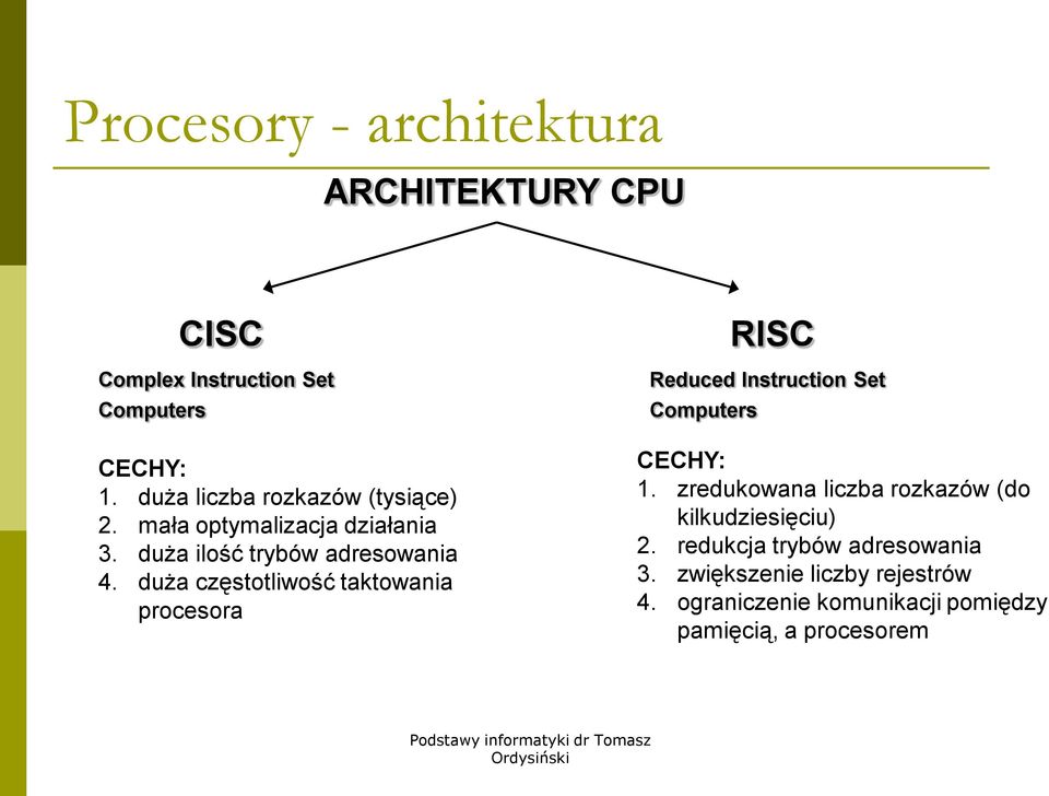 duża częstotliwość taktowania procesora RISC Reduced Instruction Set Computers CECHY: 1.