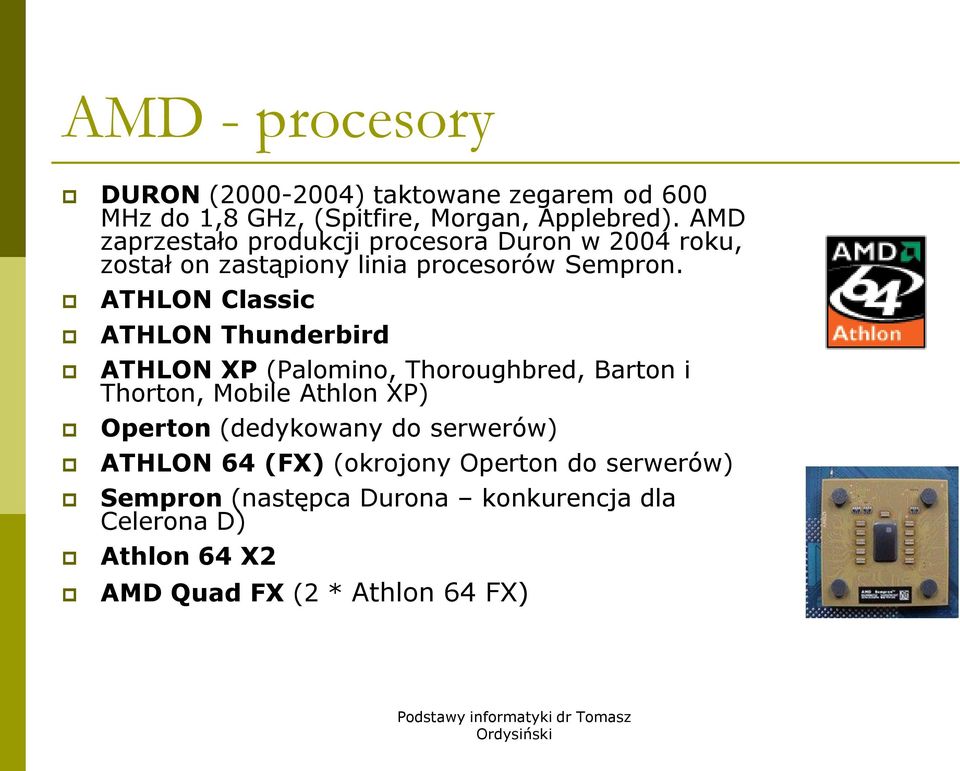 ATHLON Classic ATHLON Thunderbird ATHLON XP (Palomino, Thoroughbred, Barton i Thorton, Mobile Athlon XP) Operton