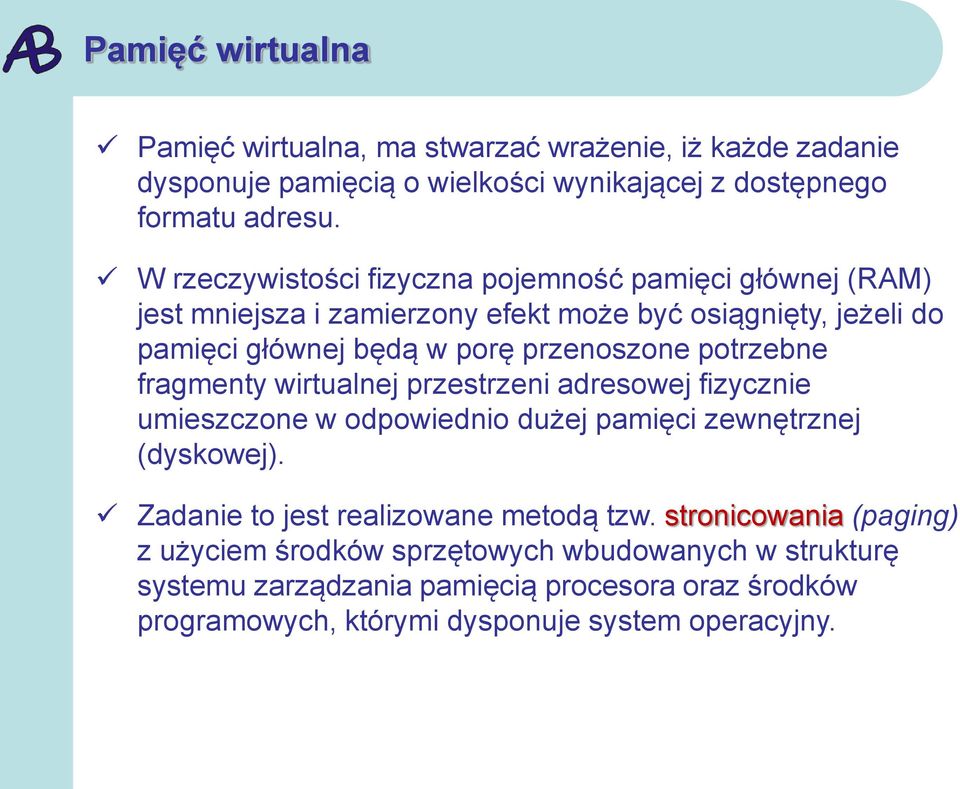 potrzebne fragmenty wirtualnej przestrzeni adresowej fizycznie umieszczone w odpowiednio dużej pamięci zewnętrznej (dyskowej).