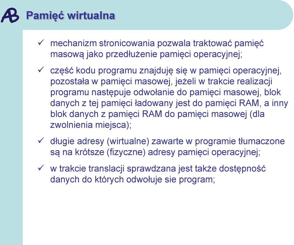 ładowany jest do pamięci RAM, a inny blok danych z pamięci RAM do pamięci masowej (dla zwolnienia miejsca); długie adresy (wirtualne) zawarte w