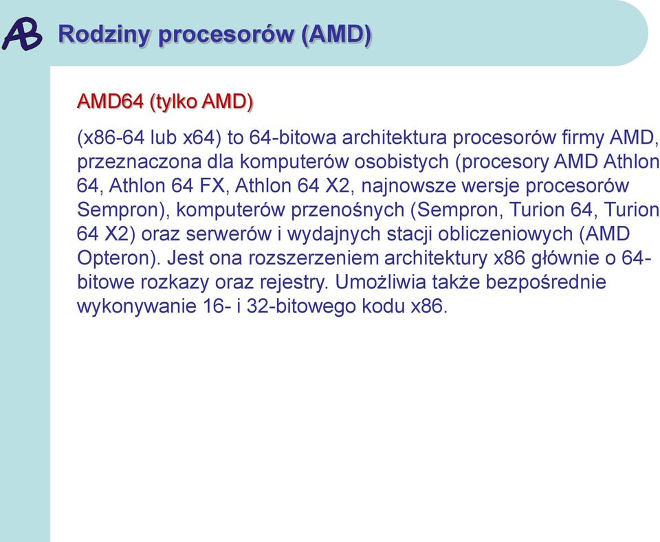 przenośnych (Sempron, Turion 64, Turion 64 X2) oraz serwerów i wydajnych stacji obliczeniowych (AMD Opteron).