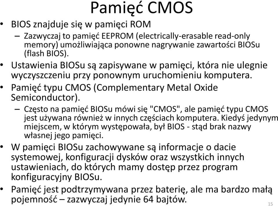 Często na pamięć BIOSu mówi się "CMOS", ale pamięć typu CMOS jest używana również w innych częściach komputera.