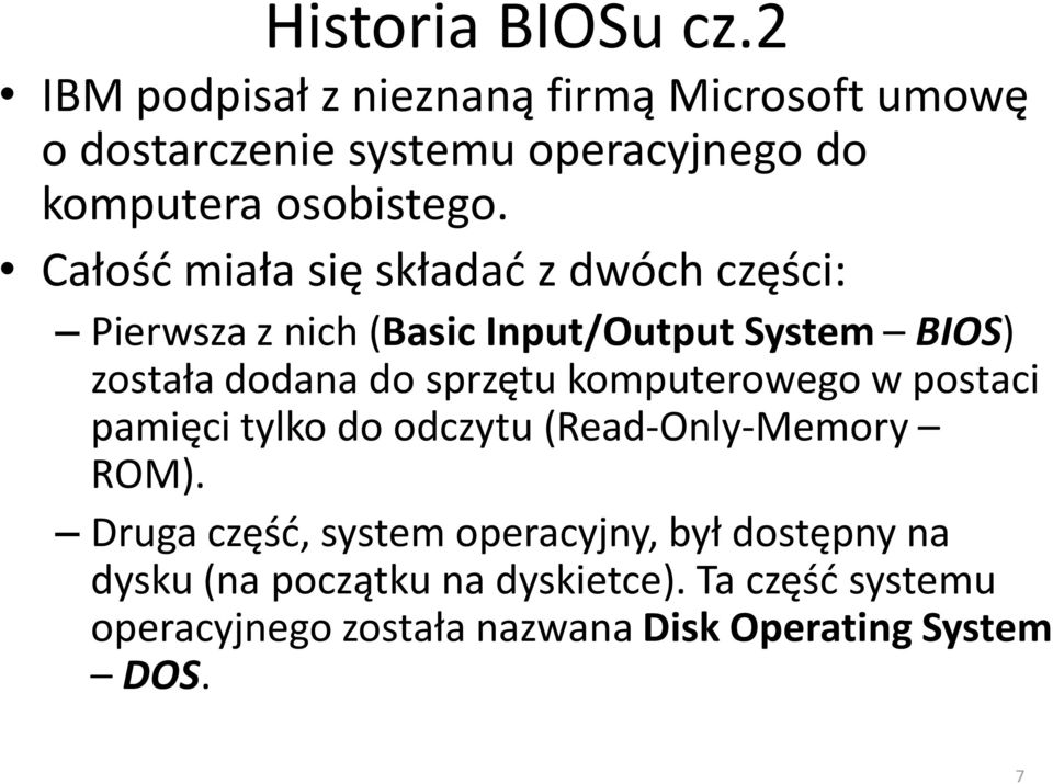 Całość miała się składać z dwóch części: Pierwsza z nich (Basic Input/Output System BIOS) została dodana do sprzętu