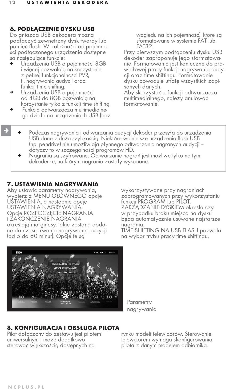 nagrywania audycji oraz funkcji time shifting. ª Urządzenia USB o pojemności od 4GB do 8GB pozwalają na korzystanie tylko z funkcji time shifting.