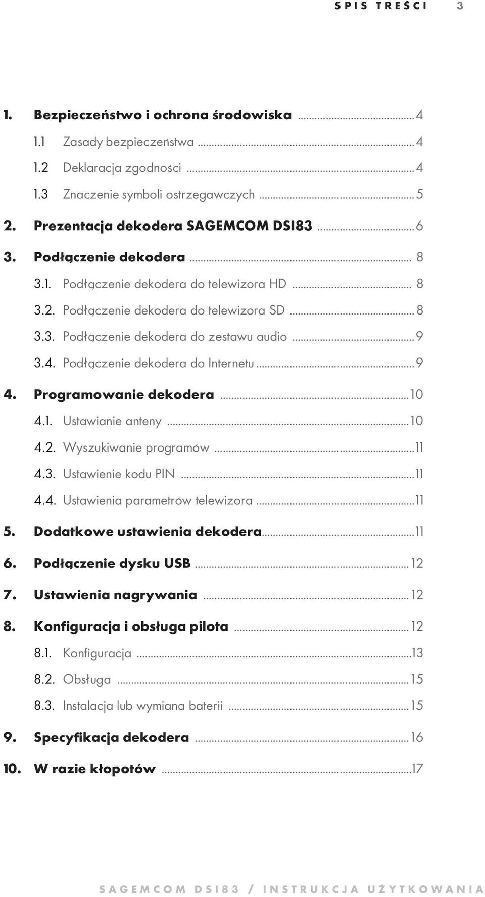 Podłączenie dekodera do Internetu...9 4. Programowanie dekodera... 10 4.1. Ustawianie anteny... 10 4.2. Wyszukiwanie programów...11 4.3. Ustawienie kodu PIN...11 4.4. Ustawienia parametrów telewizora.