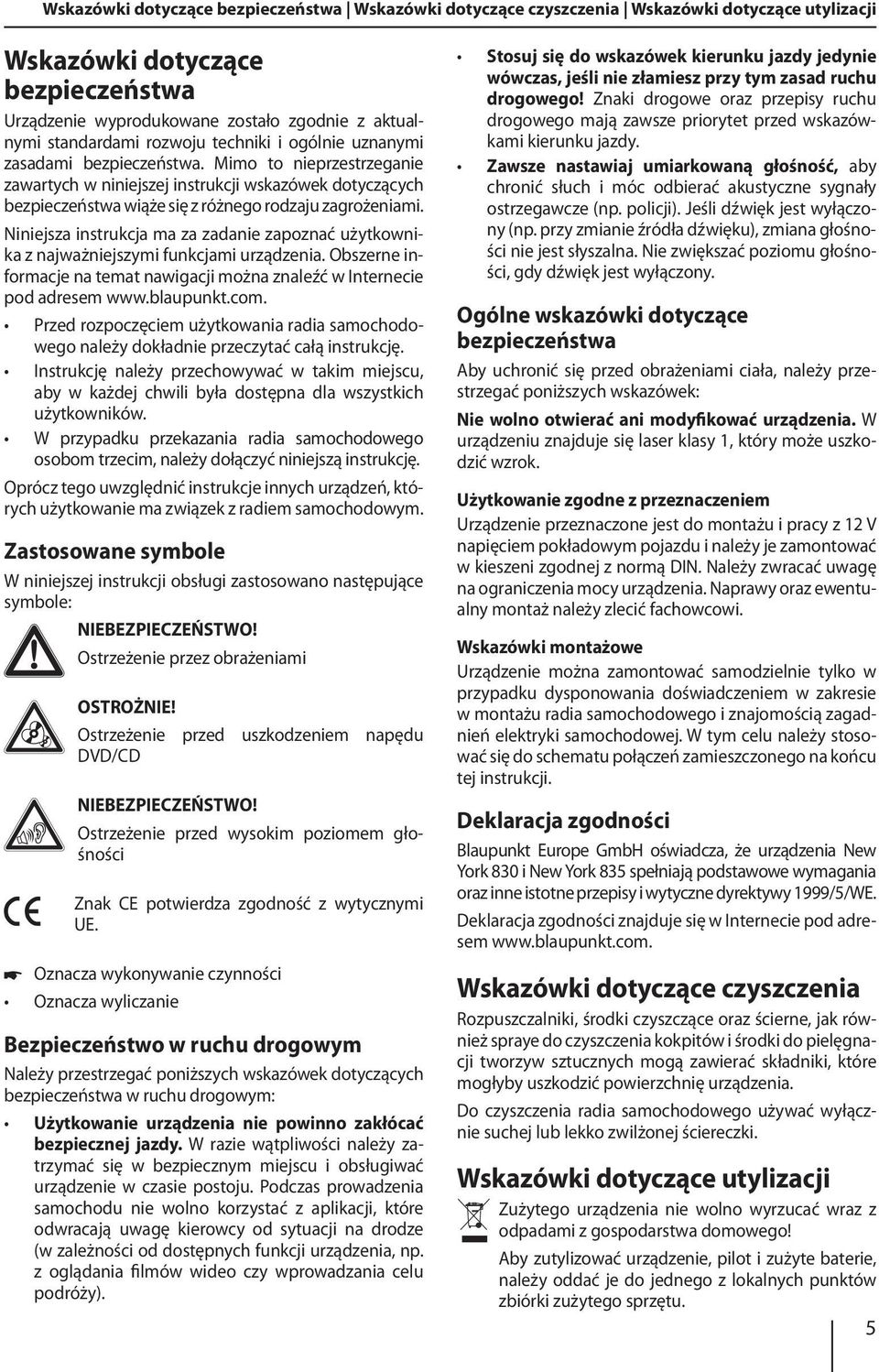 Niniejsza instrukcja ma za zadanie zapoznać użytkownika z najważniejszymi funkcjami urządzenia. Obszerne informacje na temat nawigacji można znaleźć w Internecie pod adresem www.blaupunkt.com.