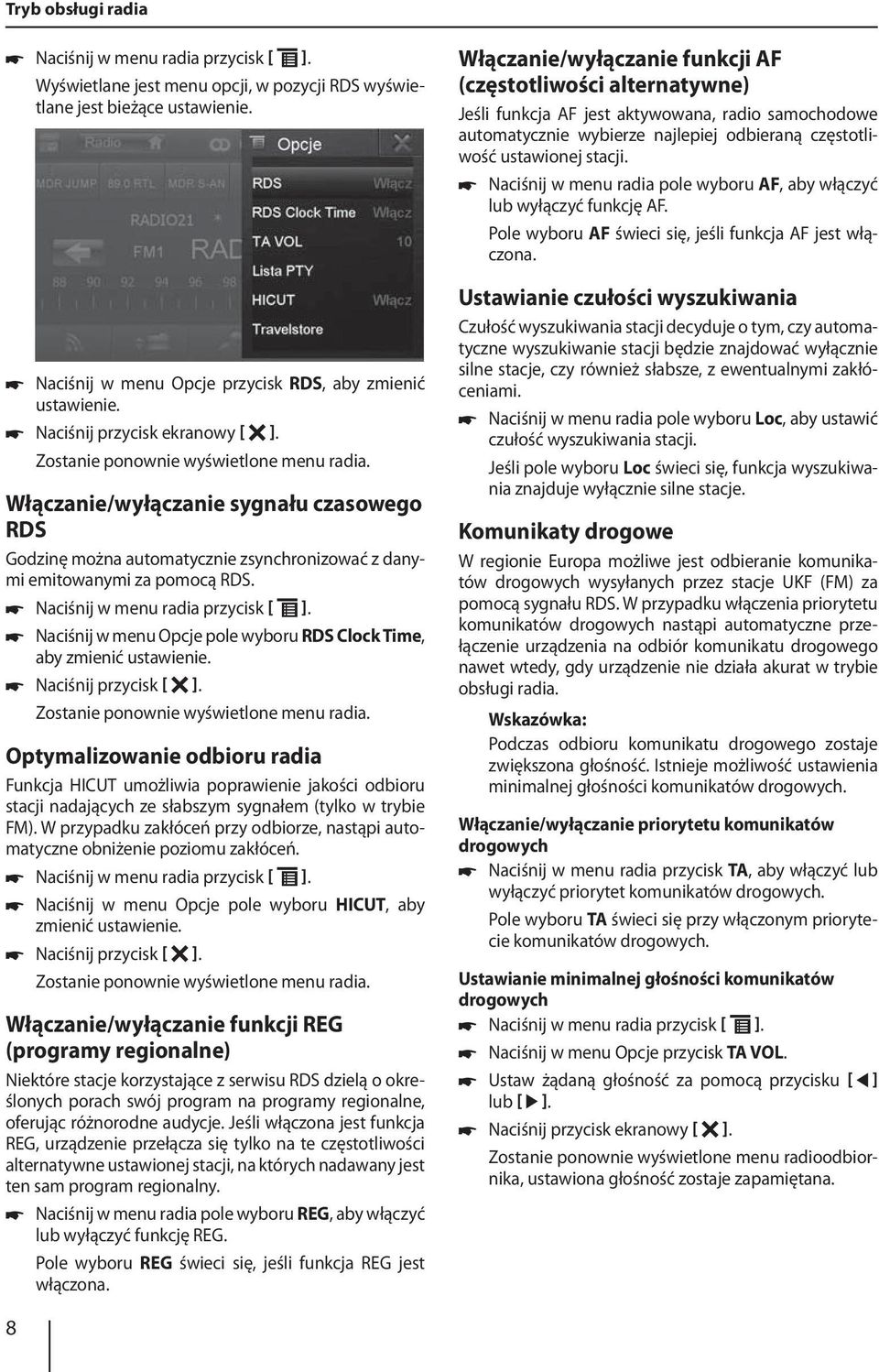 Naciśnij w menu radia przycisk ]. Naciśnij w menu Opcje pole wyboru RDS Clock Time, aby zmienić ustawienie. Naciśnij przycisk ]. Zostanie ponownie wyświetlone menu radia.