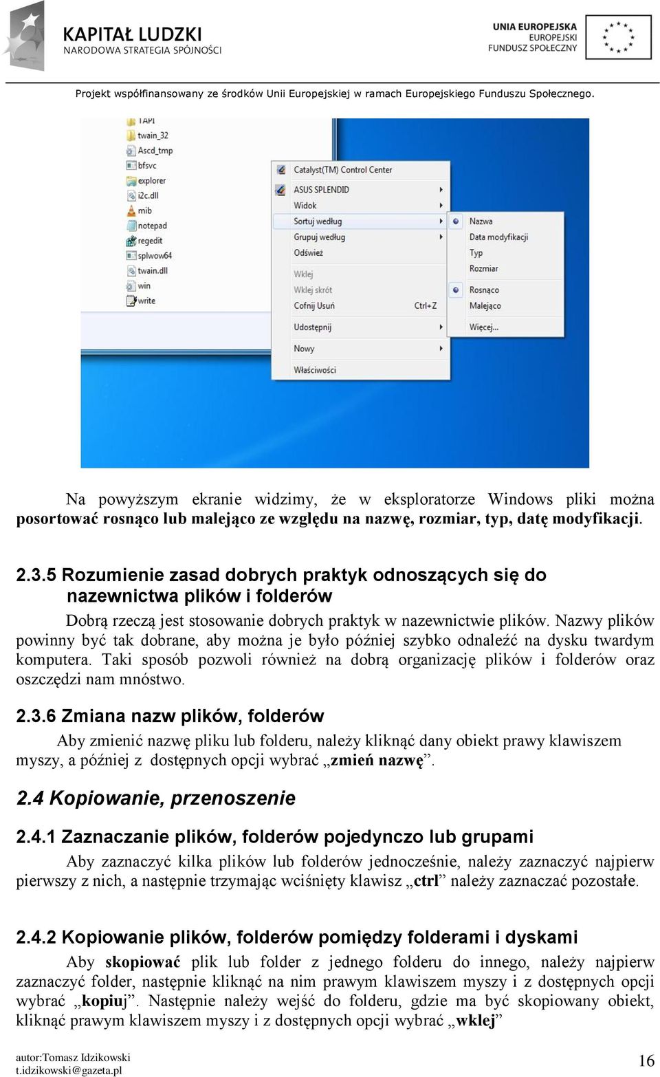 Nazwy plików powinny być tak dobrane, aby można je było później szybko odnaleźć na dysku twardym komputera.