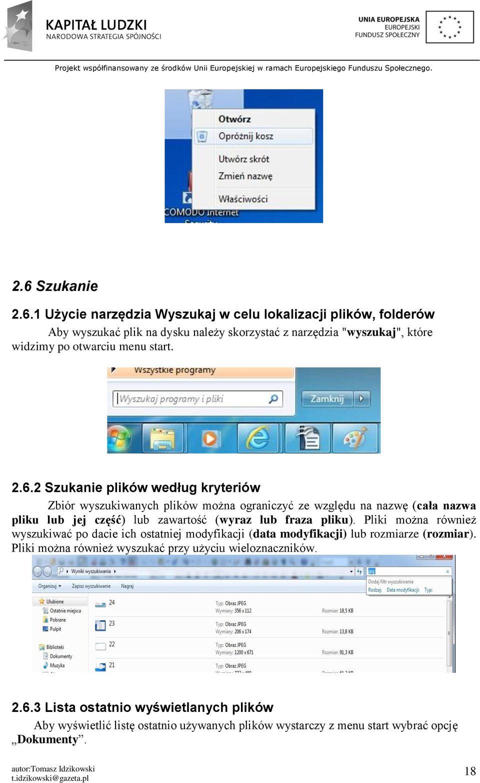 2 Szukanie plików według kryteriów Zbiór wyszukiwanych plików można ograniczyć ze względu na nazwę (cała nazwa pliku lub jej część) lub zawartość (wyraz lub fraza