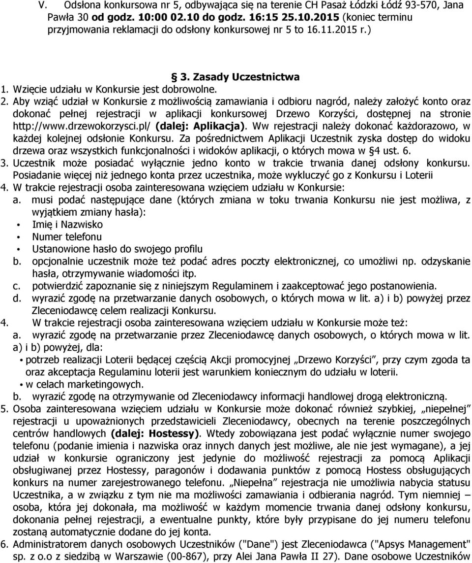 Aby wziąć udział w Konkursie z możliwością zamawiania i odbioru nagród, należy założyć konto oraz dokonać pełnej rejestracji w aplikacji konkursowej Drzewo Korzyści, dostępnej na stronie http://www.