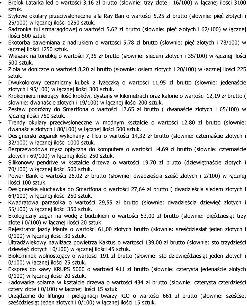 Sadzonka tui szmaragdowej o wartości 5,62 zł brutto (słownie: pięć złotych i 62/100) w łącznej ilości 500 sztuk.