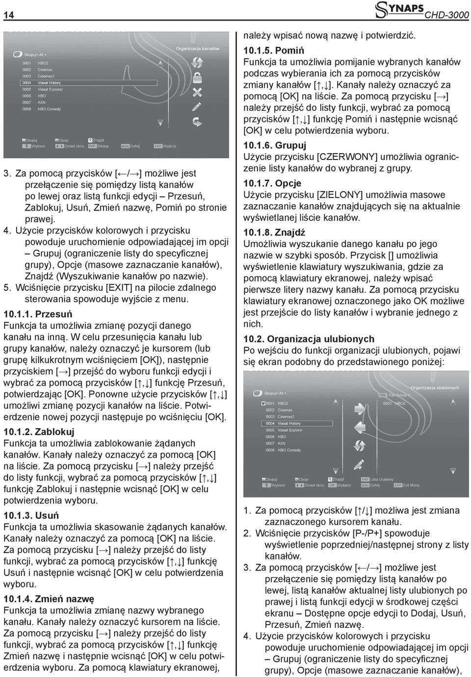 kanałów po nazwie). 5. Wciśnięcie przycisku [EXIT] na pilocie zdalnego sterowania spowoduje wyjście z menu. 10.1.1. Przesuń Funkcja ta umożliwia zmianę pozycji danego kanału na inną.