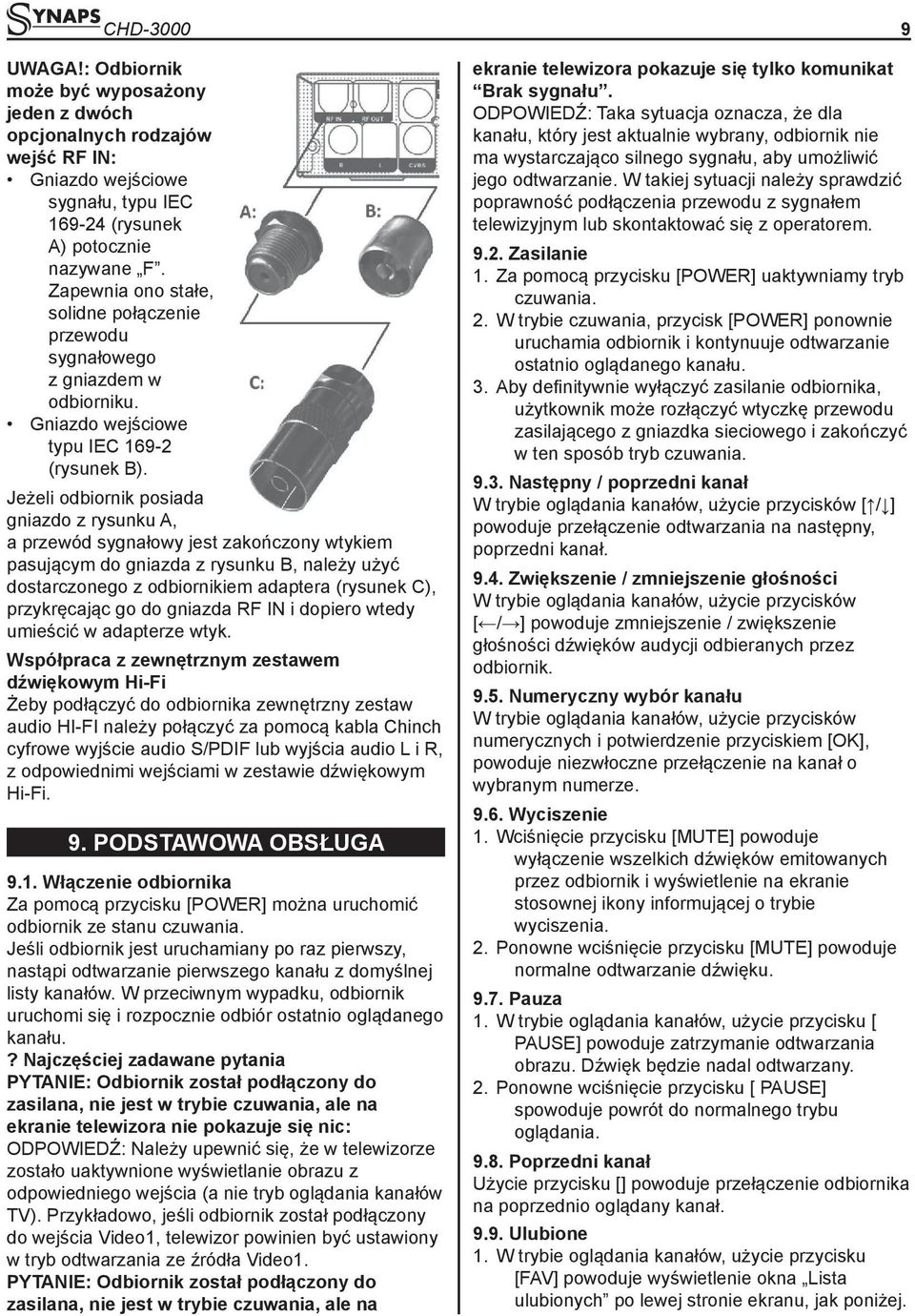 Jeżeli odbiornik posiada gniazdo z rysunku A, a przewód sygnałowy jest zakończony wtykiem pasującym do gniazda z rysunku B, należy użyć dostarczonego z odbiornikiem adaptera (rysunek C), przykręcając